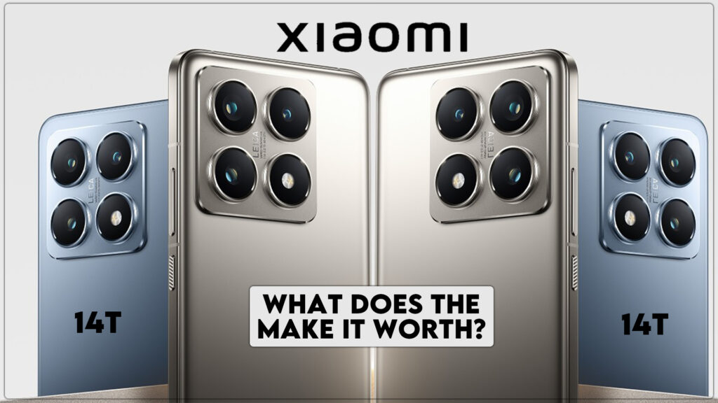 What Does the Xiaomi 14T & 14T Pro Make It Worth?